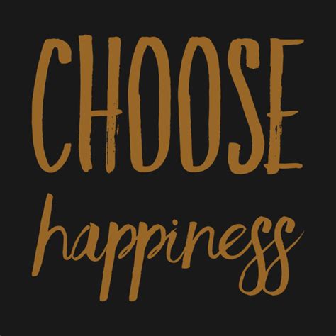 Choose Happiness Choose Happiness T Shirt Teepublic