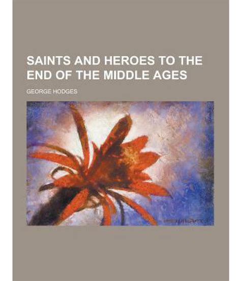 Saints And Heroes To The End Of The Middle Ages Buy Saints And Heroes