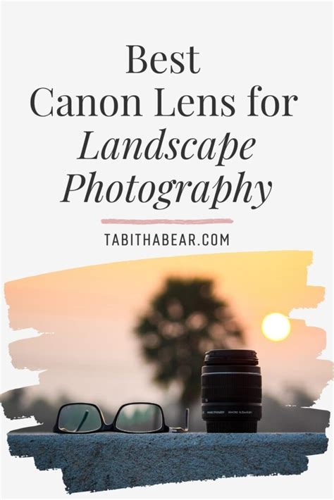 Best Canon Lens For Landscape Photography Tabitha Bear