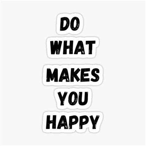 Do What Makes You Happy Quote Sticker For Sale By Agooddesigns