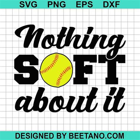 Nothing Soft About It Svg Softball Svg Softball Quotes Svg Svg