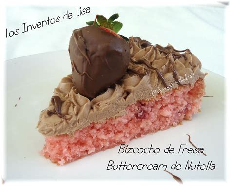 Los Inventos De Lisa Bizcocho De Fresa Con Buttercream De Nutella