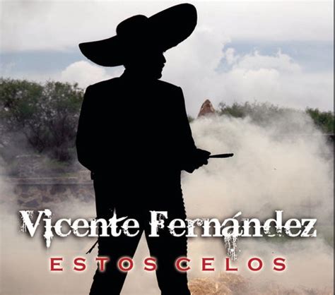 Estos Celos Single By Vicente Fernández