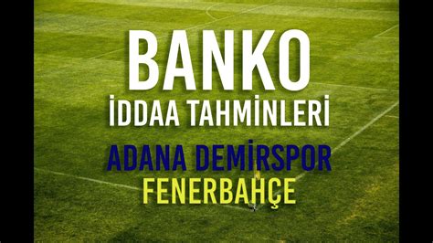 Adana Demirspor Fenerbah E Ubat Ma Banko Kuponlar I In Ddaa