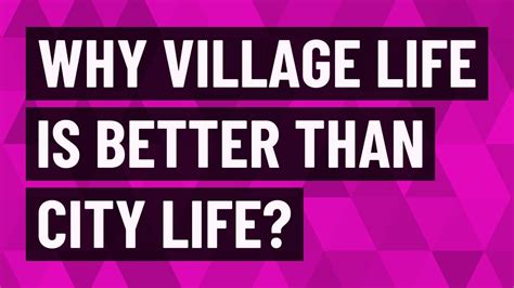 Why Village Life Is Better Than City Life Youtube
