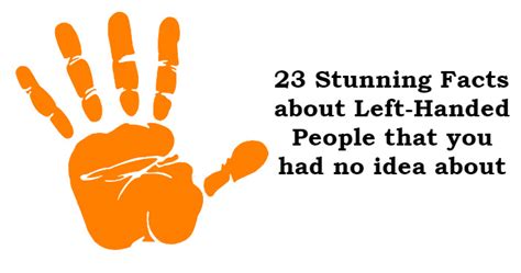 23 Stunning Facts About Left Handed People That You Had No Idea About