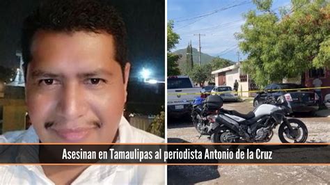 Asesinan Al Periodista Antonio De La Cruz En Cd Victoria Tamaulipas