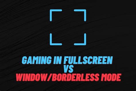 Should You Run Games In Windowed Borderless Or Fullscreen Mode