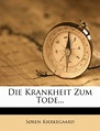 Die Krankheit Zum Tode... by Søren Kierkegaard | Goodreads