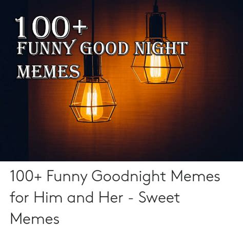100 funny good night memes 100 funny goodnight memes for him and her sweet memes funny