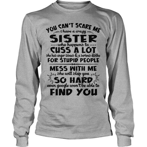 You Cant Scare Me I Have A Crazy Sister Who Happens To Cuss A Lot Shirt