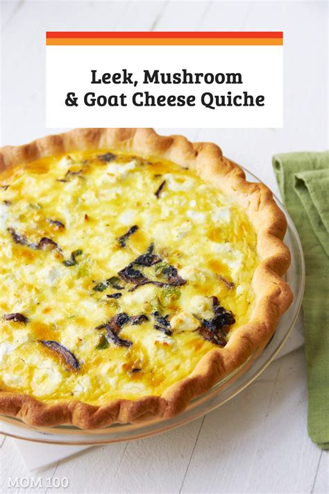 Leek Mushroom And Goat Cheese Quiche Recipe — The Mom 100