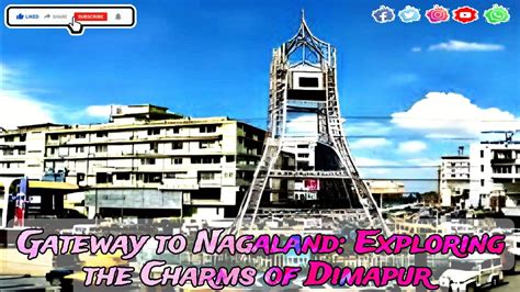 Exploring Dimapur Unveiling The Charms Of Nagalands Gateway City
