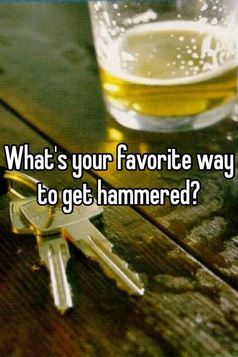 Whats Your Favorite Way To Get Hammered