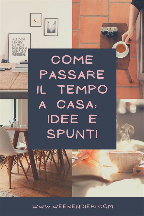 Come Passare Il Tempo A Casa Idee E Spunti Per Il Tuo Relax