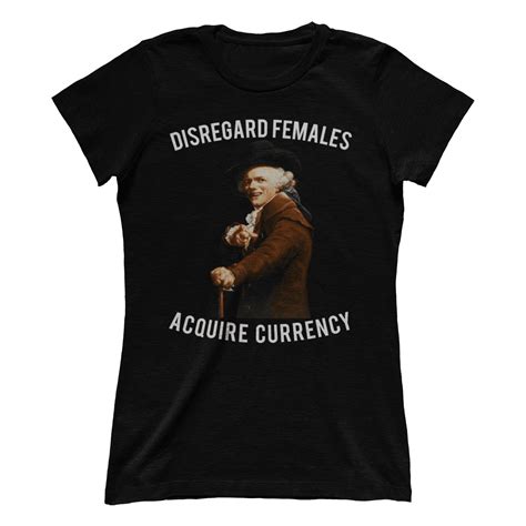 Disregard Females Acquire Currency Shirt - Meme Painted