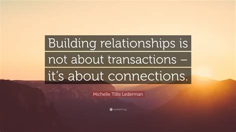 Michelle Tillis Lederman Quote Building Relationships Is Not About