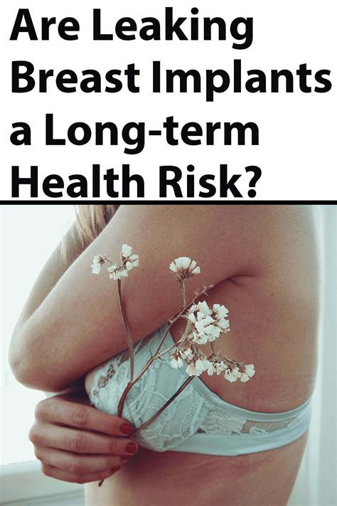 Are Leaking Breast Implants A Long Term Health Risk Breast Health