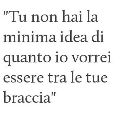 Tra Le Tue Braccia Modi Di Dire Italiani Citazioni Damore Frasi D