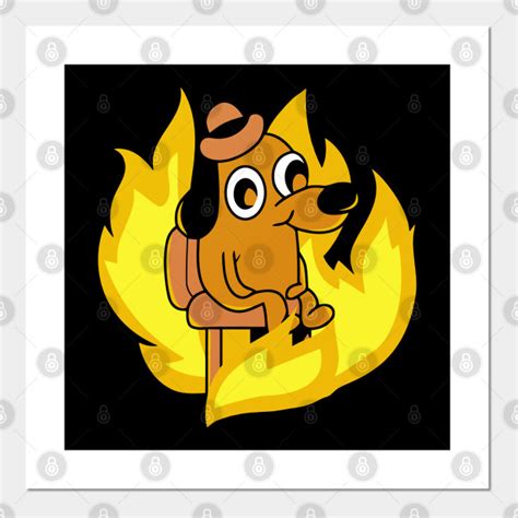 This Is Fine Meme Dog Fire This Is Fine Meme Posters And Art Prints