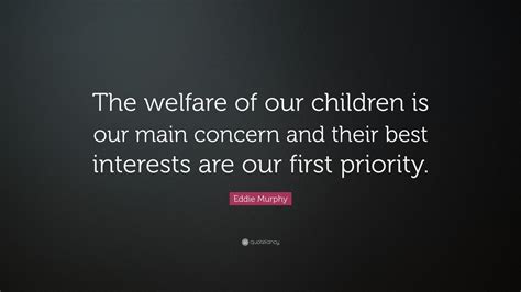 We did not find results for: Eddie Murphy Quote: "The welfare of our children is our main concern and their best interests ...