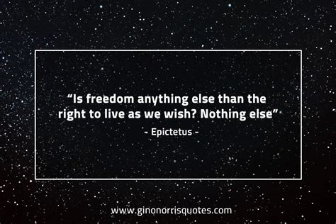 is freedom anything else than the right to live as we wish nothing else epictetus gino