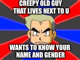 Check spelling or type a new query. Professor Oak Meme - Imgflip