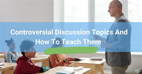Controversial Discussion Topics And How To Teach Them Ethical Today