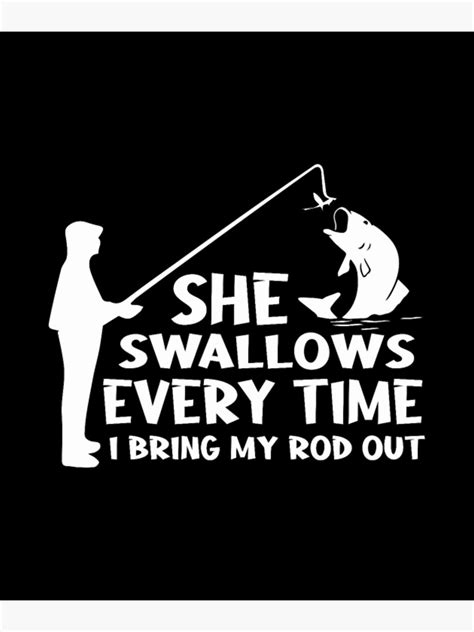 Mens She Swallows Funny Fishing Fishing Poster For Sale By Tamawoods