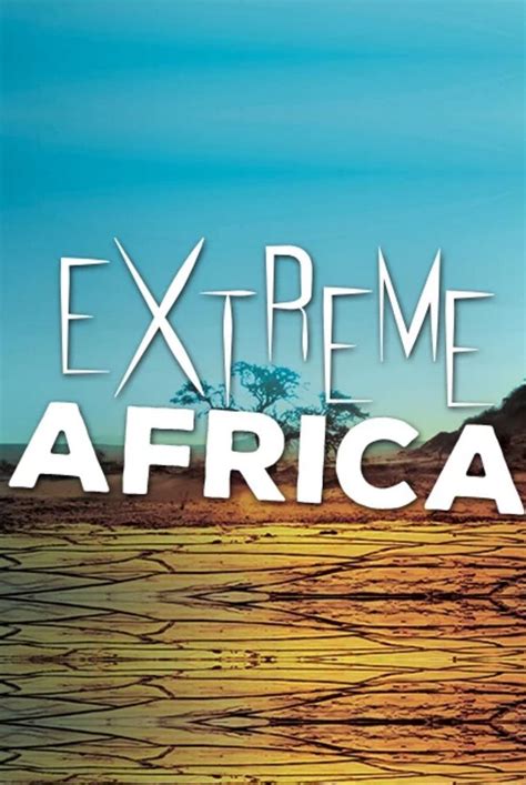 extreme africa serie 2016 tráiler resumen reparto y dónde ver creada por la vanguardia