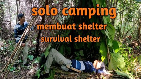 Solo Camping Membuat Shelter Survival Shelter Youtube