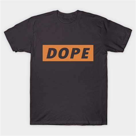 Dope Dope T Shirt Teepublic