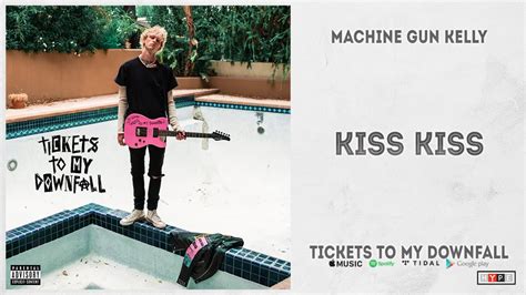 Machine Gun Kelly Kiss Kiss Tickets To My Downfall Youtube