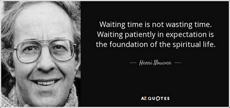 Henri Nouwen Quote Waiting Time Is Not Wasting Time