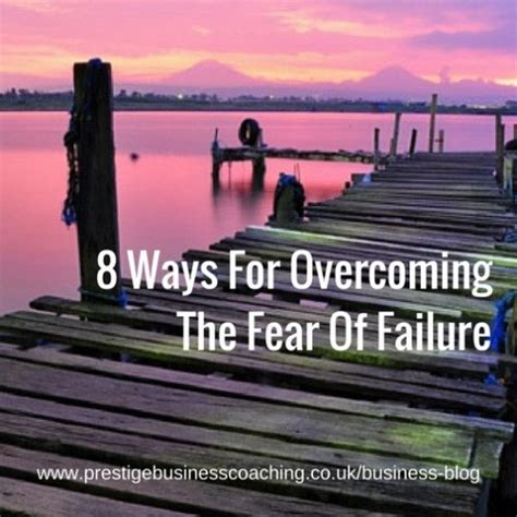 8 Ways For Overcoming The Fear Of Failure In Business Prestige