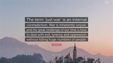 Howard Zinn Quote “the Term ‘just War Is An Internal Contradiction