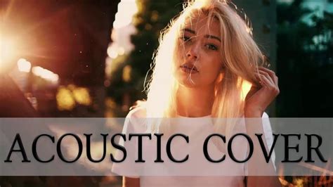 The Best Acoustic Covers Of Popular Songs 2018 Best English Acoustic