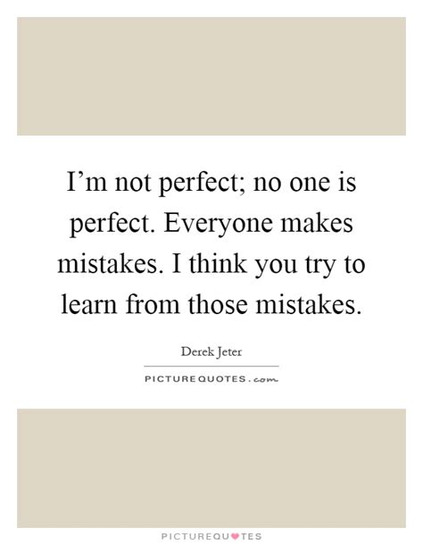 Im Not Perfect No One Is Perfect Everyone Makes Mistakes I