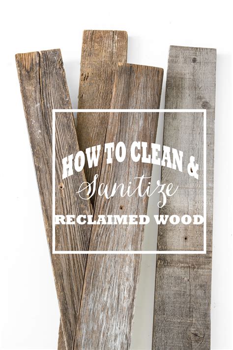 How To Clean And Sanitize Reclaimed Wood - Stacy Risenmay