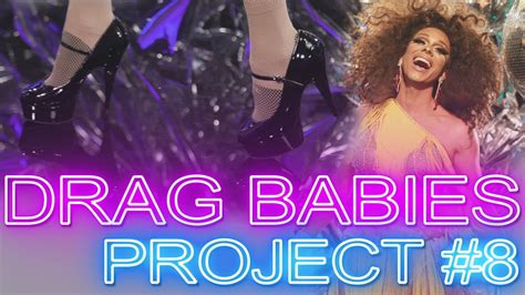 Drag Babies Project 8 Work The Stage Youtube