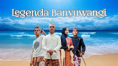 Drama Legenda Banyuwangi Official Drama Video Youtube