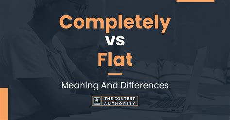 Completely Vs Flat Meaning And Differences
