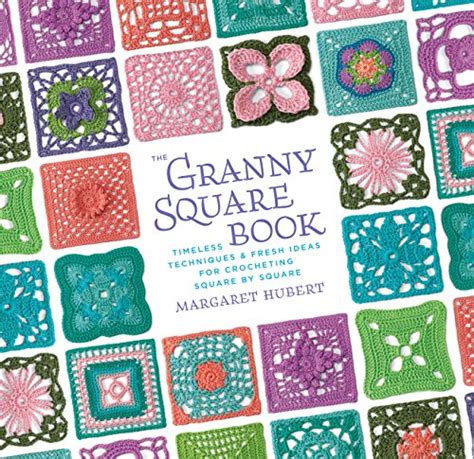 The Granny Square Book Timeless Techniques And Fresh Ideas For