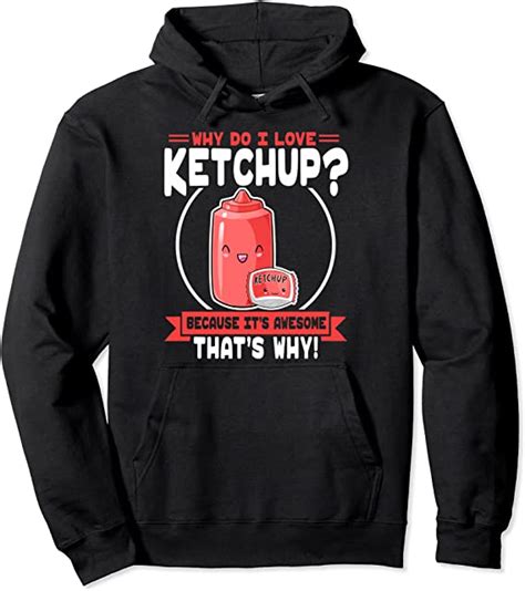 Why Do I Love Ketchup Cute Ketchup Lover Pullover Hoodie