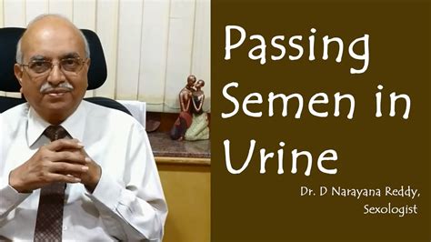 Passing Semen In Urine Dr D Narayana Reddy Sexology Doctor In Chennai YouTube