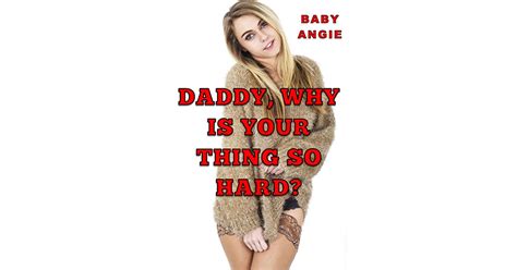 Daddy Why Is Your Thing So Hard By Baby Angie