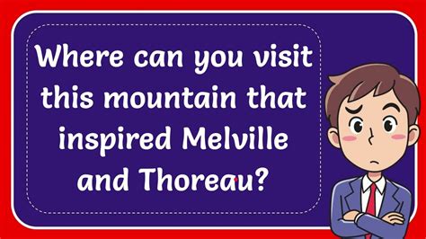 Where Can You Visit This Mountain That Inspired Melville And Thoreau