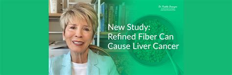 New Study Refined Fiber Can Cause Liver Cancer Dr Fredda Branyon