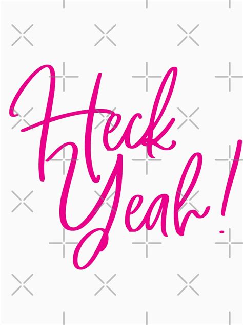 Heck Yeah T Shirt By Tnoar Redbubble