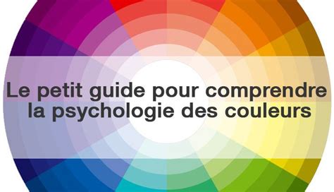 Le Petit Guide Pour Comprendre La Signification Des Couleurs